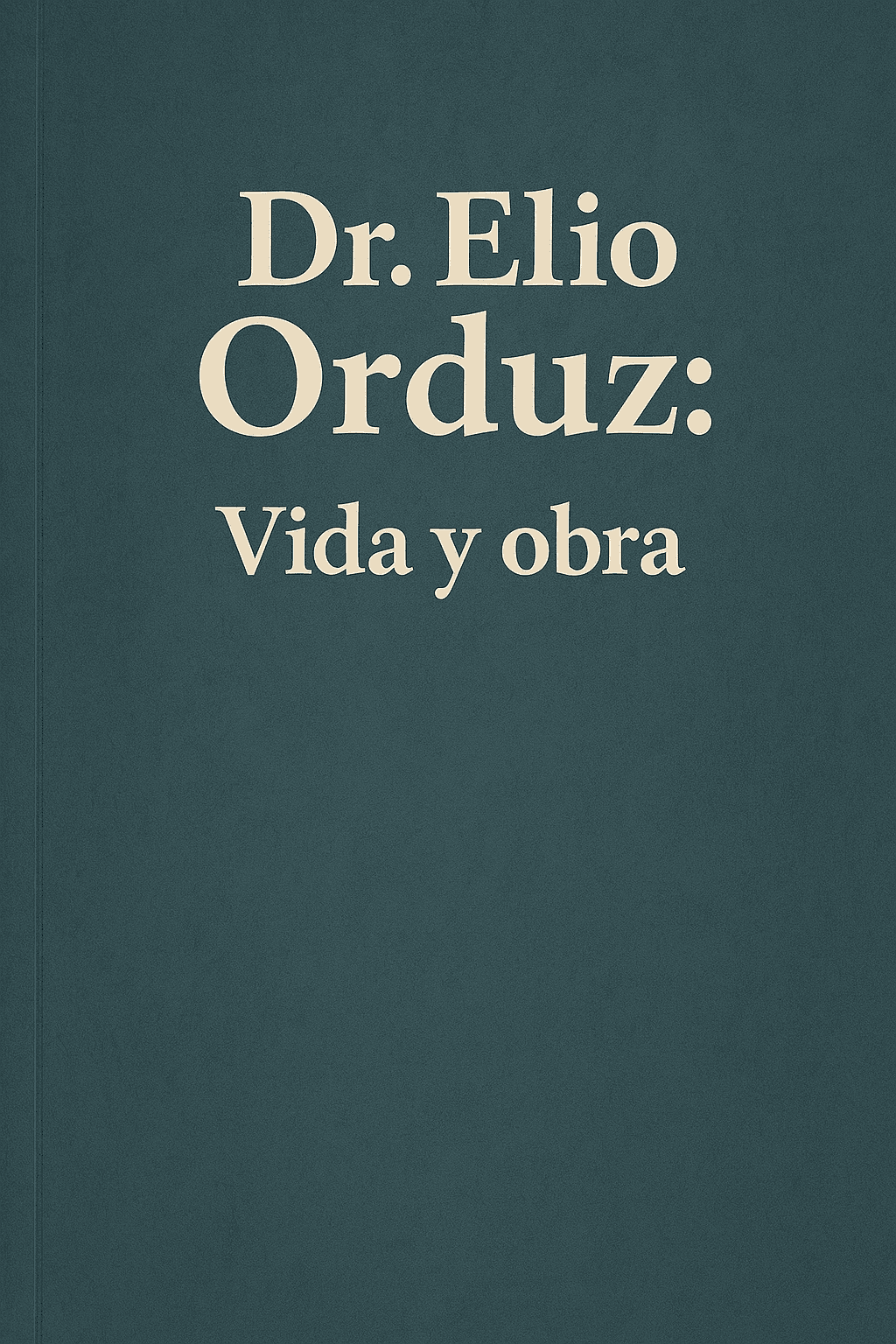 Dr. Elio Orduz: Vida y Obra